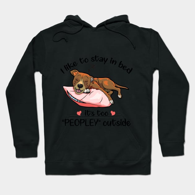 I Like To Stay In Bed It_s Too Peopley Outside Pit Hoodie by TeeLovely